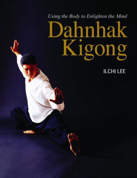 Cover for Ilchi Lee · Dahnhak Kigong: Using Your Body to Enlighten Your Mind (Paperback Bog) (2013)