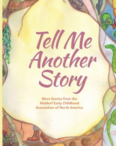 Cover for Tell Me Another Story: More Stories from the Waldorf Early Childhood Association of North America (Paperback Book) (2020)