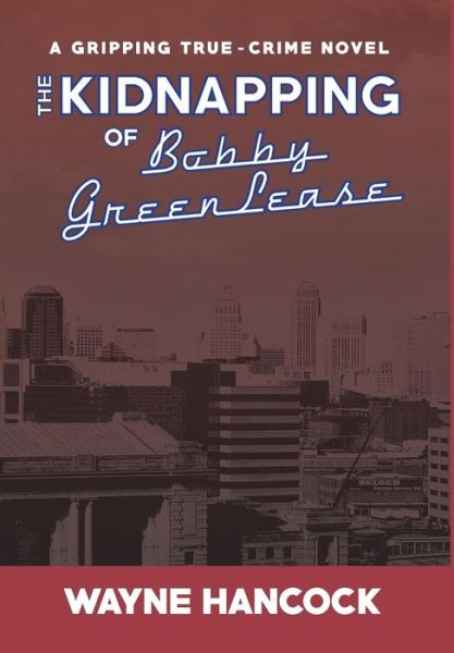 Cover for Wayne Hancock · The Kidnapping of Bobby Greenlease (Hardcover Book) (2014)