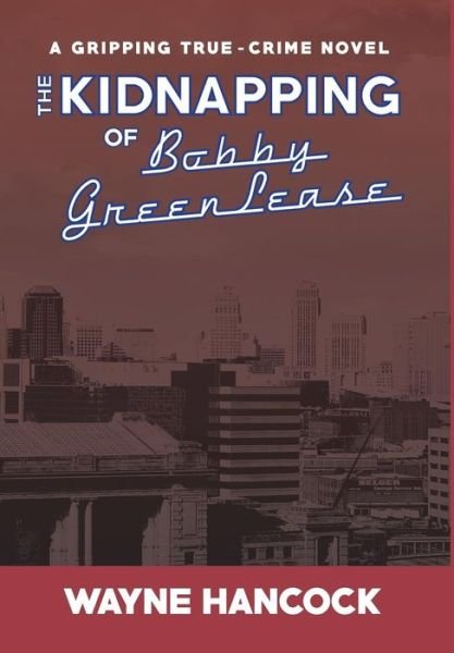 Cover for Wayne Hancock · The Kidnapping of Bobby Greenlease (Innbunden bok) (2014)