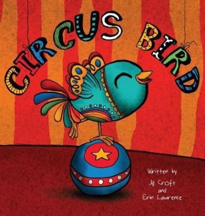 Cover for Jill Croft · Circus Bird - Three Little Birds (Hardcover Book) (2016)