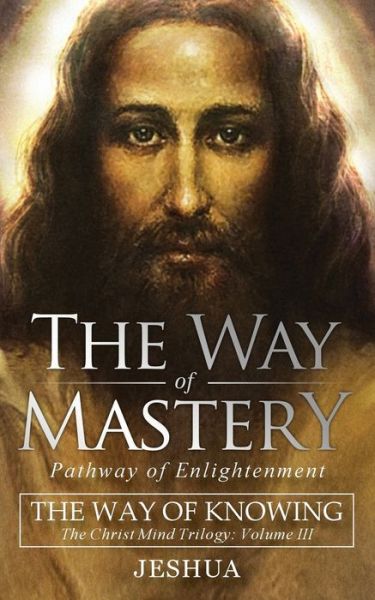 Cover for Jeshua Ben Joseph · The Way of Mastery, Pathway of Enlightenment: The Way of Knowing, The Christ Mind Trilogy Volume III (Paperback Book) [Pocket, 3rd Pathway Pocket Companion edition] (2019)