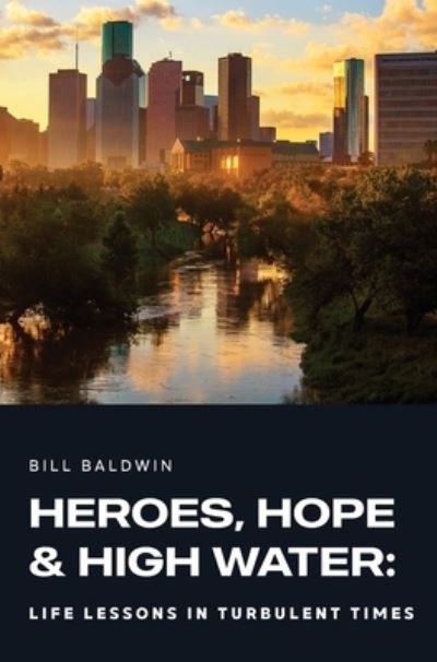 Cover for Bill Baldwin · Heroes, Hope and High Water (Book) (2022)