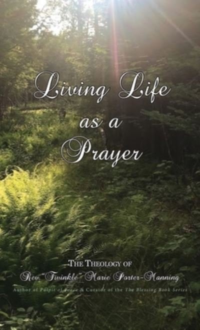 Cover for Twinkle Marie Manning · Living Life as a Prayer - The Theology of Rev. &quot;Twinkle&quot; Marie Manning (Hardcover bog) (2020)