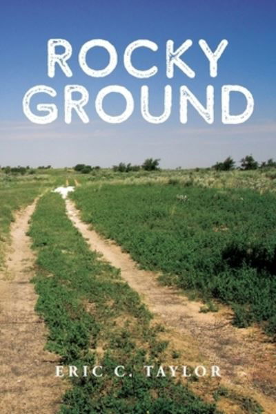 Eric C Taylor · Rocky Ground (Paperback Book) (2019)