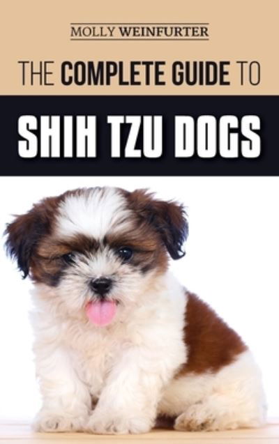 Cover for Molly Weinfurter · The Complete Guide to Shih Tzu Dogs (Hardcover Book) (2019)