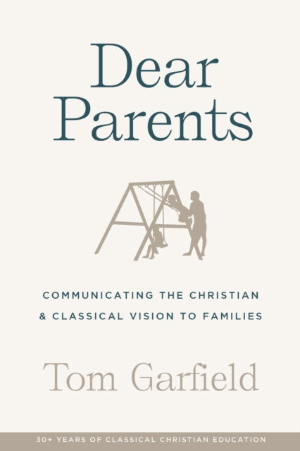 Cover for Tom Garfield · Dear Parents: Communicating the Christian &amp; Classical Vision to Families (Taschenbuch) (2020)