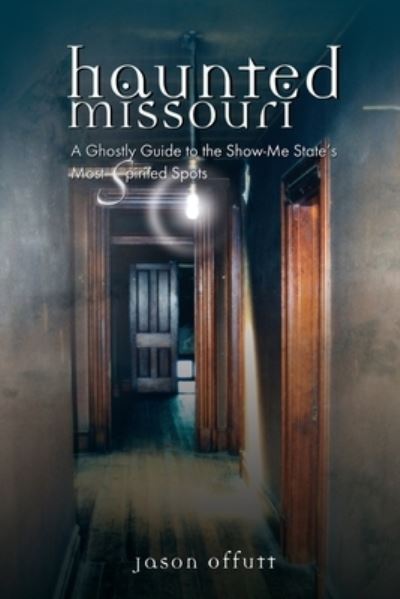 Haunted Missouri - Jason Offutt - Kirjat - Donella Press - 9781955068505 - sunnuntai 1. toukokuuta 2022