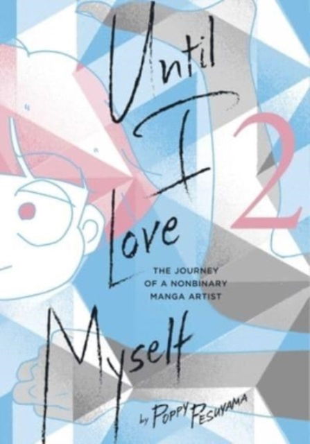 Until I Love Myself, Vol. 2: The Journey of a Nonbinary Manga Artist - Until I Love Myself - Poppy Pesuyama - Books - Viz Media, Subs. of Shogakukan Inc - 9781974740505 - October 26, 2023