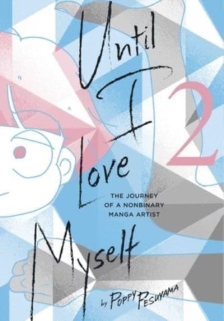 Cover for Poppy Pesuyama · Until I Love Myself, Vol. 2: The Journey of a Nonbinary Manga Artist - Until I Love Myself (Paperback Book) (2023)