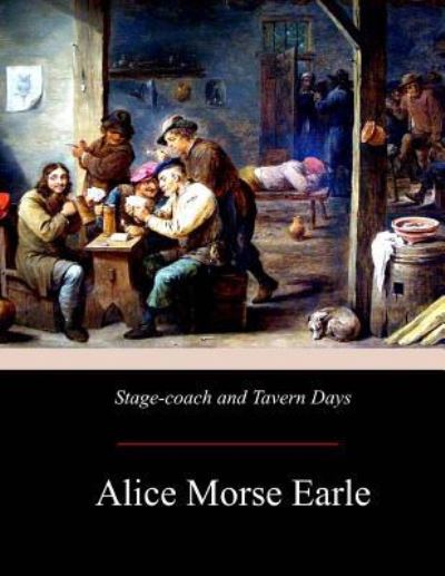 Cover for Alice Morse Earle · Stage-coach and Tavern Days (Pocketbok) (2017)