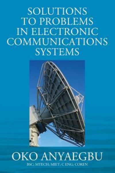 Cover for Anyaegbu Bsc Mtech Miet C Eng Coren · Solution to Problems in Electronic Communications Systems (Paperback Book) (2019)