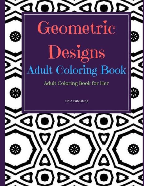 Cover for Kimberly Millionaire · Geometric Designs Adult Coloring Book (Paperback Book) (2017)