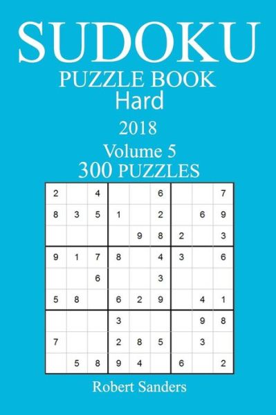 Cover for Robert Sanders · 300 Hard Sudoku Puzzle Book - 2018 (Paperback Book) (2017)