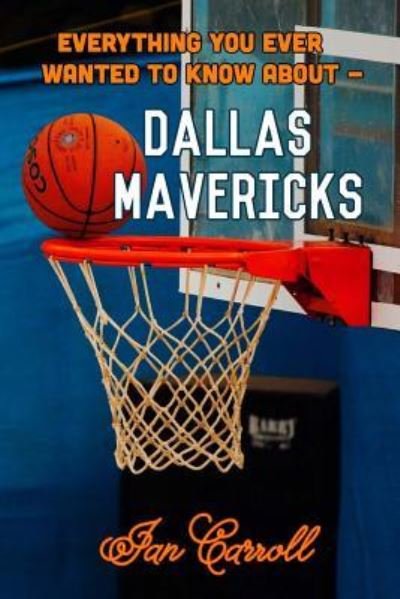 Cover for Ian Carroll · Everything You Ever Wanted to Know About Dallas Mavericks (Paperback Book) (2017)