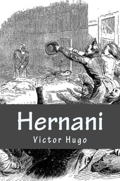 Hernani - Victor Hugo - Books - Createspace Independent Publishing Platf - 9781981399505 - December 4, 2017