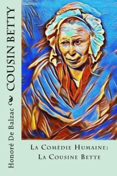 Cousin Betty - Honore De Balzac - Books - Createspace Independent Publishing Platf - 9781981641505 - December 11, 2017