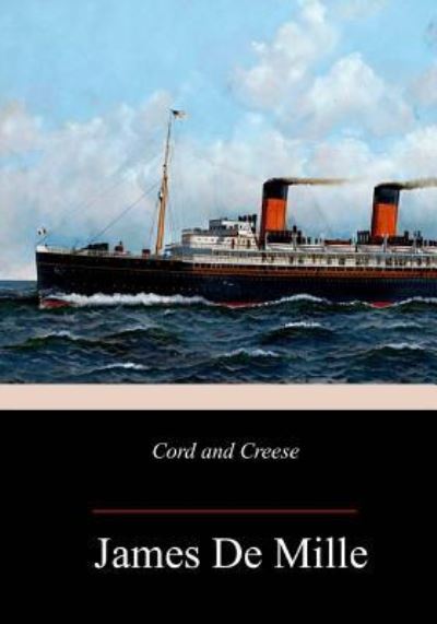 Cord and Creese - James De Mille - Książki - Createspace Independent Publishing Platf - 9781983931505 - 18 stycznia 2018