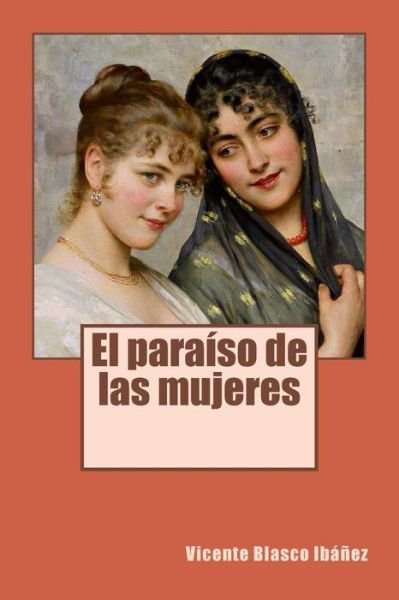 El paraiso de las mujeres - Vicente Blasco Ibanez - Böcker - Createspace Independent Publishing Platf - 9781984215505 - 25 januari 2018
