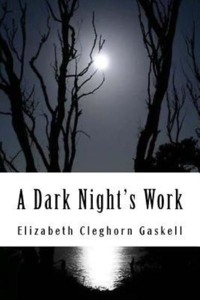 A Dark Night's Work - Elizabeth Cleghorn Gaskell - Livres - Createspace Independent Publishing Platf - 9781985023505 - 5 février 2018