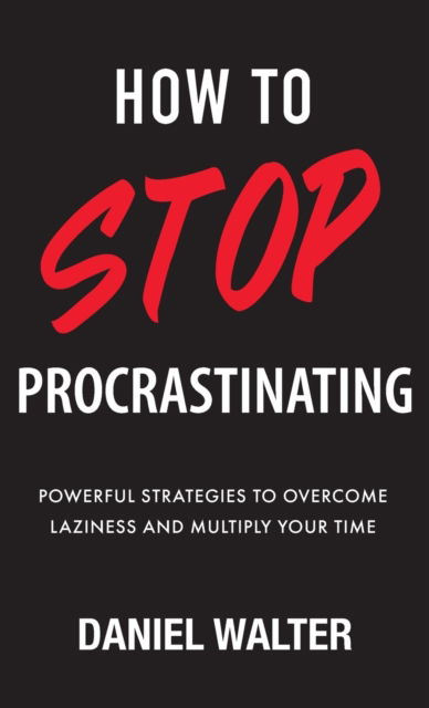 Cover for Daniel Walter · How to Stop Procrastinating (Hardcover Book) (2020)