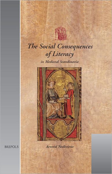 Cover for Arnved Nedkvitne · The Social Consequences of Literacy in Medieval Scandinavia (Utrecht Studies in Medieval Literacy) (Hardcover Book) (2004)