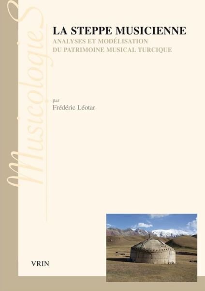 Cover for Jean-jacques Nattiez · La Steppe Musicienne: Analyses et Modélisation Du Patrimoine Musical Turcique (Musicologies) (French Edition) (Paperback Book) [French edition] (2014)
