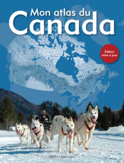 Cover for Québec Amérique · Mon Atlas Du Canada (Hardcover Book) (2021)