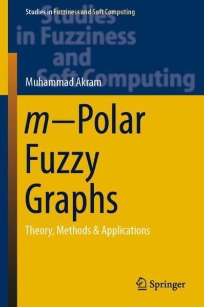 Cover for Muhammad Akram · M-polar Fuzzy Graphs: Theory, Methods &amp; Applications - Studies in Fuzziness and Soft Computing (Hardcover Book) [2019 edition] (2018)