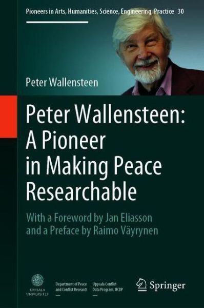 Cover for Peter Wallensteen · Peter Wallensteen: A Pioneer in Making Peace Researchable: With a Foreword by Jan Eliasson and a  Preface by Raimo Vayrynen - Pioneers in Arts, Humanities, Science, Engineering, Practice (Taschenbuch) [1st ed. 2021 edition] (2022)