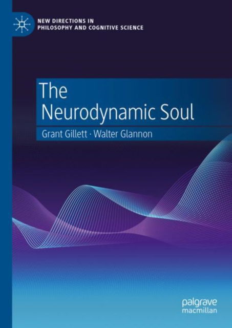 Cover for Grant Gillett · The Neurodynamic Soul - New Directions in Philosophy and Cognitive Science (Hardcover Book) [2023 edition] (2023)