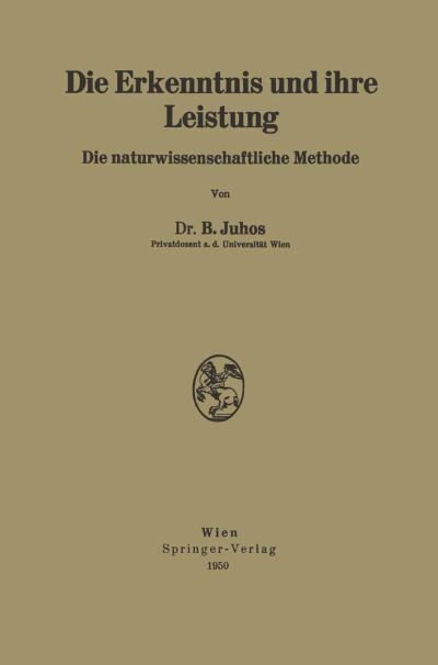 Cover for Bela Juhos · Die Erkenntnis Und Ihre Leistung: Die Naturwissenschaftliche Methode (Paperback Book) [German edition] (1950)
