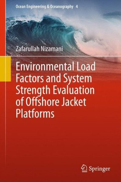 Cover for Zafarullah Nizamani · Environmental Load Factors and System Strength Evaluation of Offshore Jacket Platforms - Ocean Engineering &amp; Oceanography (Gebundenes Buch) [2015 edition] (2015)