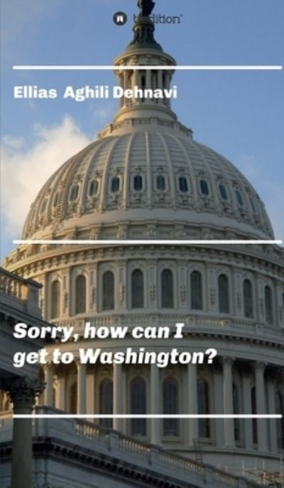 Cover for Ellias Aghili Dehnavi · Sorry, how can I get to Washington? (Hardcover Book) (2020)