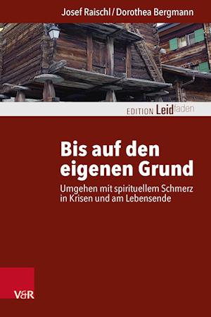 Cover for Josef Raischl · Bis auf den eigenen Grund: Umgehen mit spirituellem Schmerz in Krisen und am Lebensende (Paperback Book) (2023)