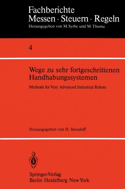 Cover for H Steusloff · Wege Zu Sehr Fortgeschrittenen Handhabungssystemen / Methods of Very Advanced Industrial Robots - Fachberichte Messen - Steuern - Regeln (Pocketbok) (1980)