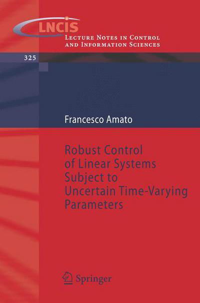 Cover for Francesco Amato · Robust Control of Linear Systems Subject to Uncertain Time-Varying Parameters - Lecture Notes in Control and Information Sciences (Taschenbuch) [2006 edition] (2006)