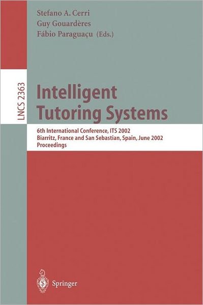 Cover for S a Cerri · Intelligent Tutoring Systems: 6th International Conference, ITS 2002, Biarritz, France and San Sebastian, Spain, June 2-7, 2002. Proceedings - Lecture Notes in Computer Science (Pocketbok) [2002 edition] (2002)