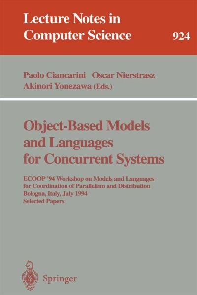 Cover for Paolo Ciancarini · Object-based Models and Languages for Concurrent Systems: Ecoop '94 Workshop on Models and Languages for Coordination of Parallelism and Distribution, Bologna, Italy, July 5, 1994, Selected Papers (Selected Papers) - Lecture Notes in Computer Science (Pocketbok) (1995)