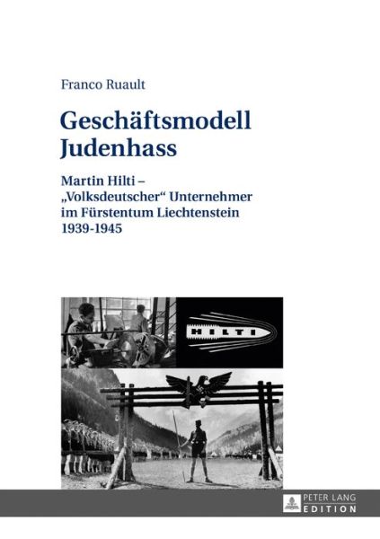 Cover for Franco Ruault · Geschaeftsmodell Judenhass: Martin Hilti - &quot;Volksdeutscher&quot; Unternehmer Im Fuerstentum Liechtenstein 1939-1945 (Hardcover Book) (2016)