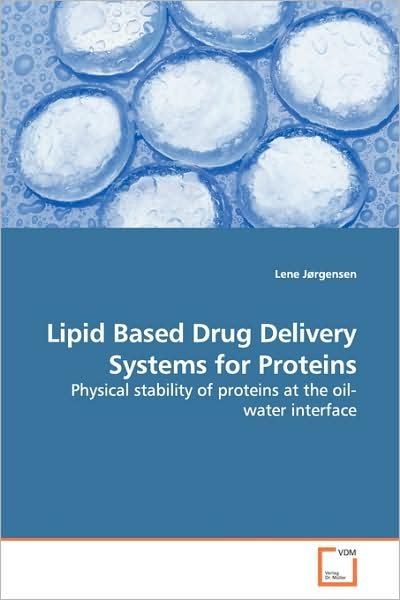 Cover for Lene Jørgensen · Lipid Based Drug Delivery Systems for Proteins: Physical Stability of Proteins at the Oil-water Interface (Paperback Bog) (2009)