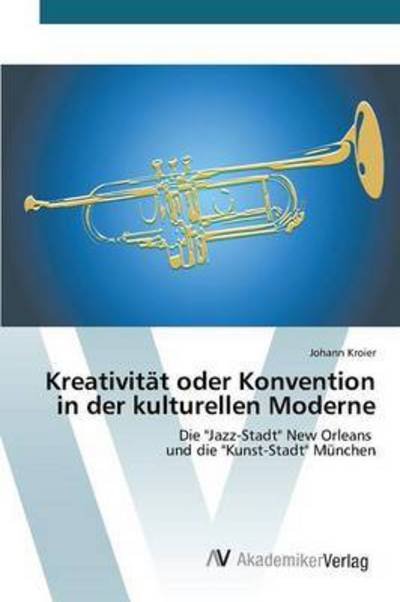 Cover for Kroier Johann · Kreativitat Oder Konvention in Der Kulturellen Moderne (Pocketbok) (2015)