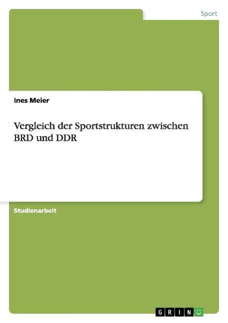 Cover for Ines Meier · Vergleich Der Sportstrukturen Zwischen Brd Und Ddr (Paperback Book) [German edition] (2011)