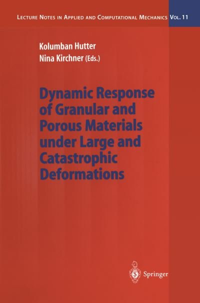 Cover for Kolumban Hutter · Dynamic Response of Granular and Porous Materials under Large and Catastrophic Deformations - Lecture Notes in Applied and Computational Mechanics (Taschenbuch) [Softcover reprint of the original 1st ed. 2003 edition] (2013)