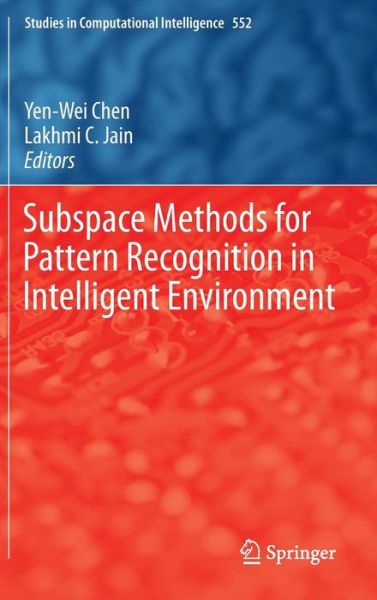 Subspace Methods for Pattern Recognition in Intelligent Environment - Studies in Computational Intelligence - Yen-wei Chen - Livros - Springer-Verlag Berlin and Heidelberg Gm - 9783642548505 - 22 de abril de 2014