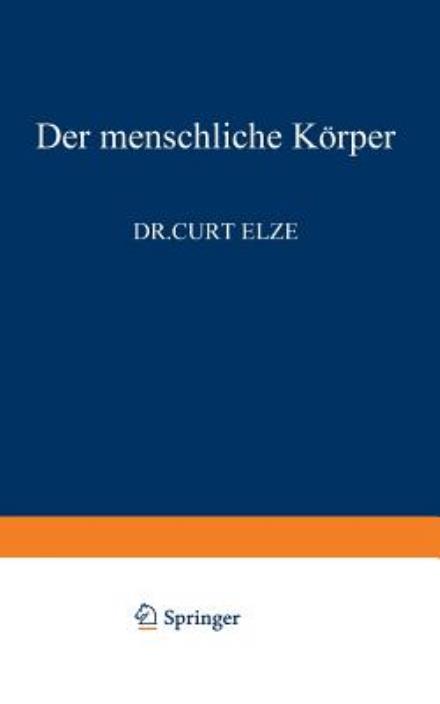 Cover for C Elze · Der Menschliche Koerper - Verstandliche Wissenschaft (Paperback Book) [Softcover Reprint of the Original 1st 1966 edition] (2012)