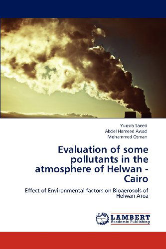 Cover for Mohammed Osman · Evaluation of Some Pollutants in the Atmosphere of  Helwan - Cairo: Effect of Environmental Factors on Bioaerosols of Helwan Area (Paperback Book) (2012)