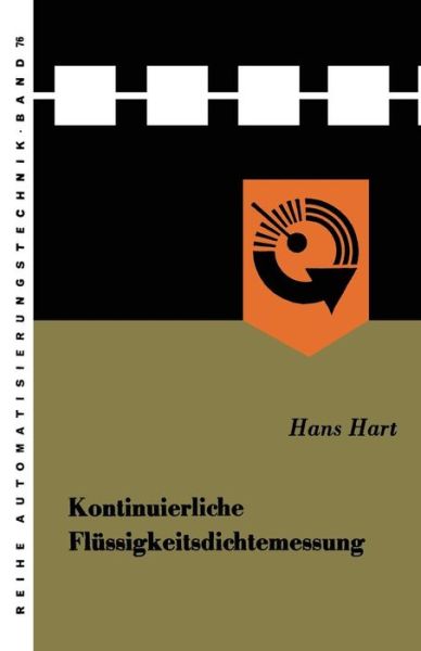 Kontinuierliche Flussigkeitsdichtemessung: Grundbegriffe Der Betriebsmesstechnik -- Dargestellt Am Beispiel Der Messgroesse "dichte" - Reihe Automatisierungstechnik - Hans Hart - Böcker - Vieweg+teubner Verlag - 9783663031505 - 1969