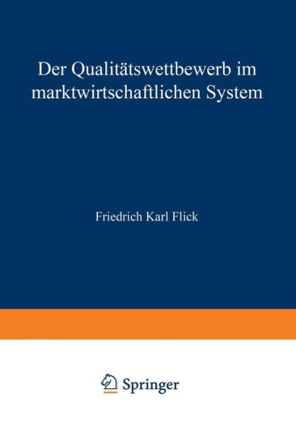 Friedrich Karl Flick · Der Qualitatswettbewerb Im Marktwirtschaftlichen System (Paperback Book) [Softcover Reprint of the Original 1st 1966 edition] (1966)