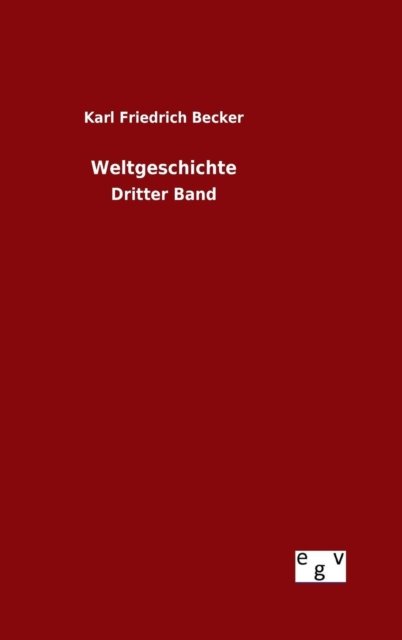 Cover for Karl Friedrich Becker · Weltgeschichte (Gebundenes Buch) (2015)